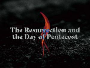 The Resurrection and the Day of Pentecost