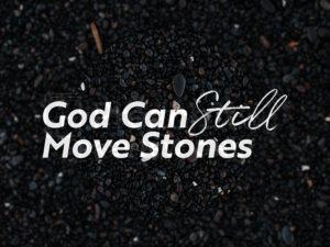 God Can Still Move Stones