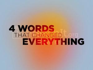 4 Words That Changed Everything