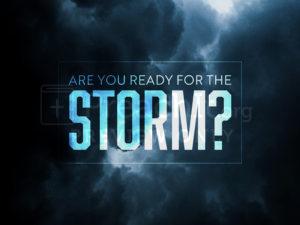 Are You Ready For The Storm?