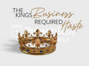 The Kings Business Required Haste