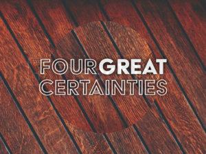 Four Great Certainties