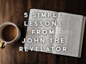 5 Simple Lessons From John The Revelator