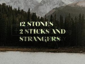 12 Stones, 2 Sticks and Strangers