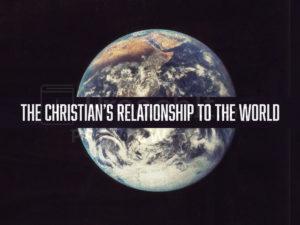 The Christian's Relationship To The World