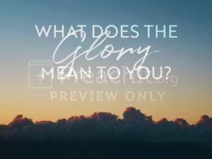 What Does the Glory Mean to You