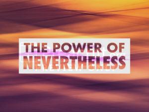 The Power of Nevertheless