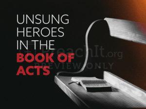 UnSung Heroes In The Book Of Acts