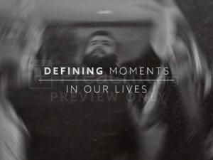 Defining Moments in Our Lives