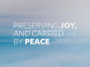 Preserving Joy, And Carried By Peace