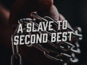 A Slave To Second Best