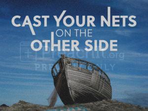 Cast Your Nets On the Other Side
