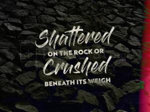 Shattered on the Rock or Crushed Beneath Its Weigh