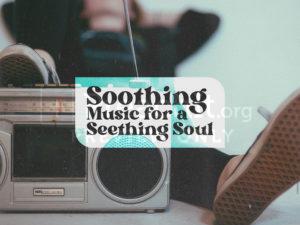 Soothing Music For A Seething Soul