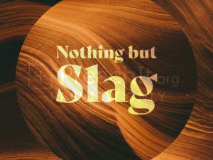 Nothing But Slag