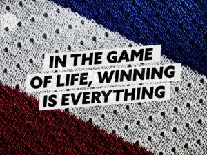 In the Game of Life, Winning is Everything