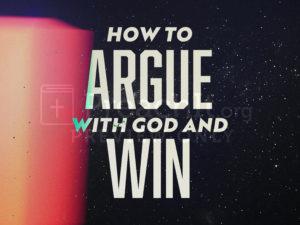How to Argue with God and Win