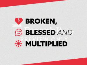Broken, Blessed and Multiplied