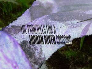 The Principles For A Jordan River Crossing
