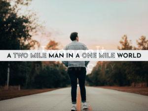 A Two-Mile Man In A One-Mile World