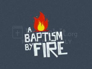 A Baptism By Fire