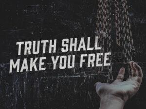 Truth Shall Make You Free