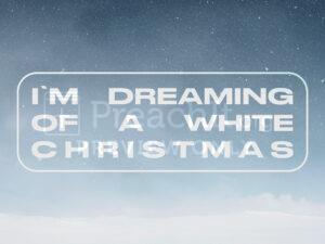 I’m Dreaming of a White Christmas