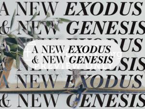 A New Exodus And New Genesis