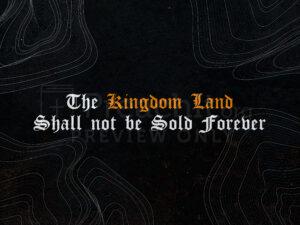 The Kingdom Land Shall Not Be Sold Forever
