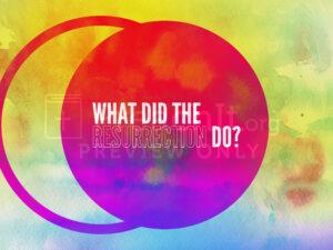 What Did The Resurrection Do?